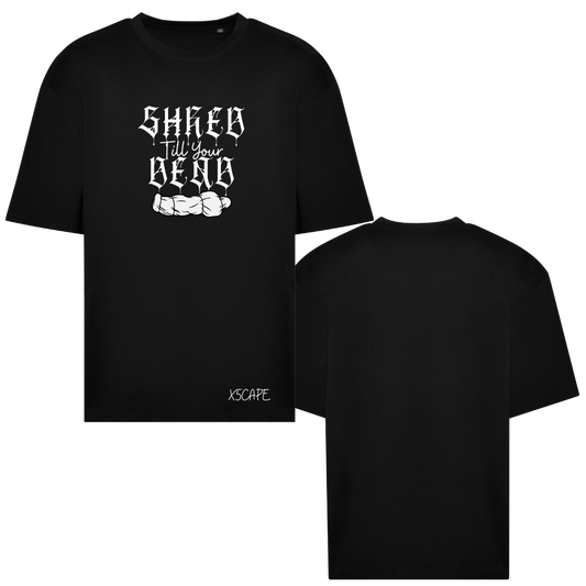 X5CAPE Over Sized Shred Till Your Dead T-Shirt